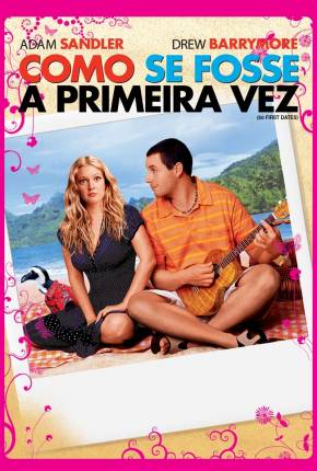 Como Se Fosse a Primeira Vez / 50 First Dates Download Mais Baixado