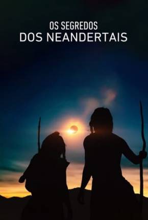 Os Segredos dos Neandertais Download Mais Baixado