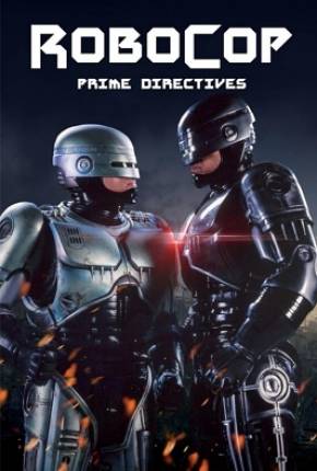 Robocop - Primeiras Diretrizes / RoboCop - Prime Directives Download Mais Baixado