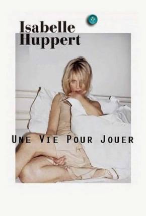 Isabelle Huppert une vie pour jouer - Legendado  Download Mais Baixado