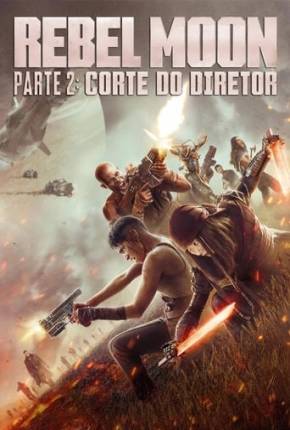 Rebel Moon Parte 2 - Corte do Diretor Download Mais Baixado