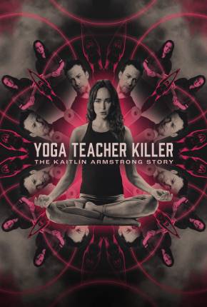 Yoga Teacher Killer - The Kaitlin Armstrong Story - Legendado e Dublado Download Mais Baixado