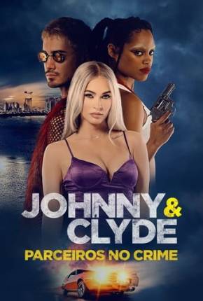 Johnny e Clyde - Parceiros no Crime - Legendado e Dublado Download Mais Baixado