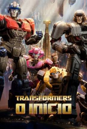 Transformers - O Início - Legendado e Dublado Download Mais Baixado