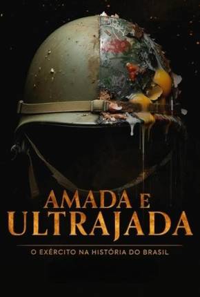 Amada e Ultrajada - O Exército na História do Brasil 1ª Temporada Download Mais Baixado