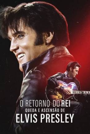 O Retorno do Rei - Queda e Ascensão de Elvis Presley Download Mais Baixado